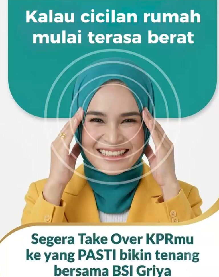 Kalau Cicilan Rumah Mulai Terasa Berat, Saatnya ke BSI Griya Take Over!